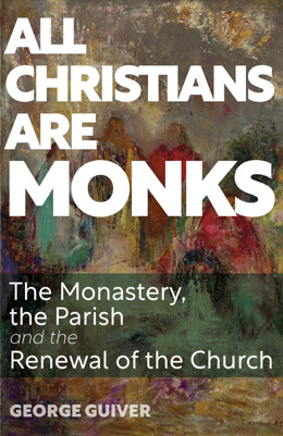 All Christians Are Monks: The Monastery, the Parish and the Renewal of the Church - product image