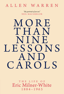 More than Nine Lessons and Carols: A Life of Eric Milner-White, 1884–1963 - product image